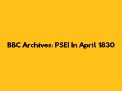 BBC Archives: PSEI In April 1830