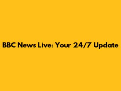 BBC News Live: Your 24/7 Update