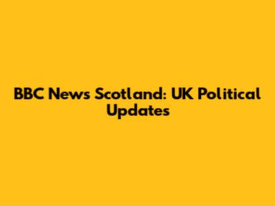 BBC News Scotland: UK Political Updates