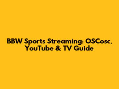 BBW Sports Streaming: OSCosc, YouTube & TV Guide