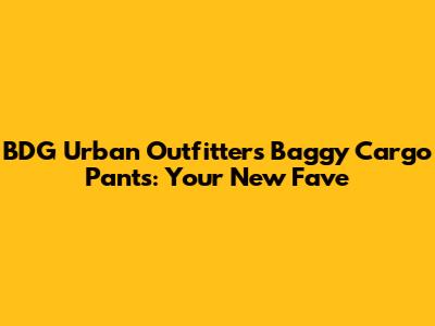 BDG Urban Outfitters Baggy Cargo Pants: Your New Fave
