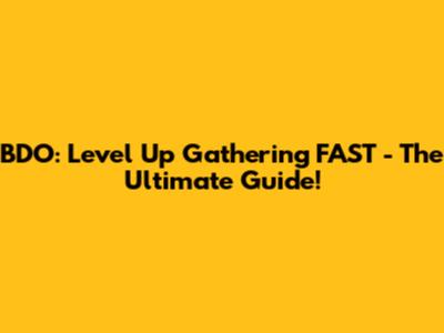 BDO: Level Up Gathering FAST - The Ultimate Guide!