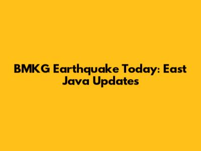 BMKG Earthquake Today: East Java Updates