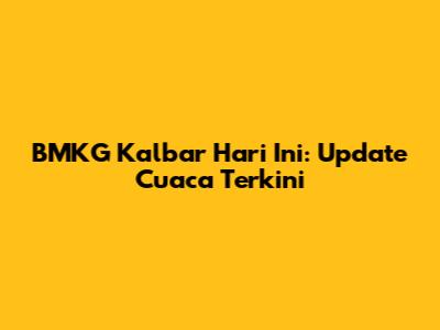 BMKG Kalbar Hari Ini: Update Cuaca Terkini