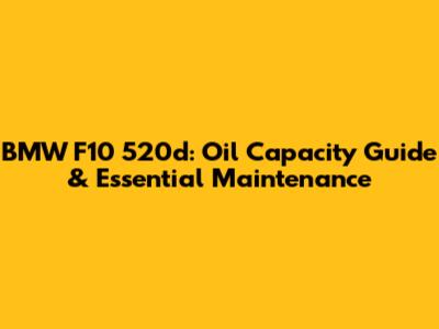 BMW F10 520d: Oil Capacity Guide & Essential Maintenance