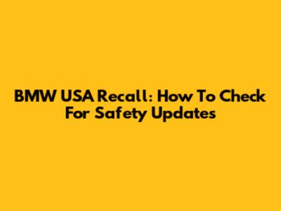 BMW USA Recall: How To Check For Safety Updates