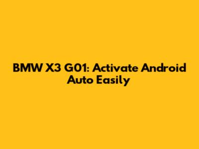 BMW X3 G01: Activate Android Auto Easily