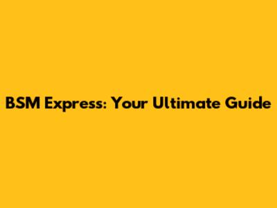 BSM Express: Your Ultimate Guide