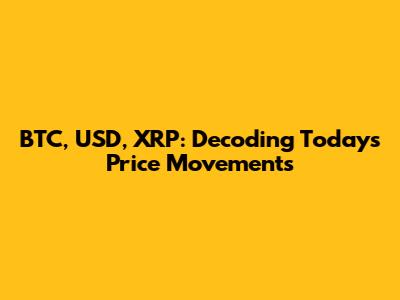 BTC, USD, XRP: Decoding Today's Price Movements