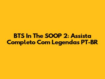 BTS In The SOOP 2: Assista Completo Com Legendas PT-BR