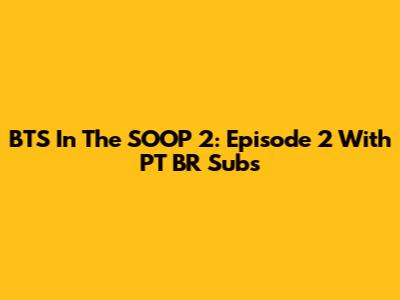 BTS In The SOOP 2: Episode 2 With PT BR Subs