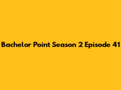 Bachelor Point Season 2 Episode 41
