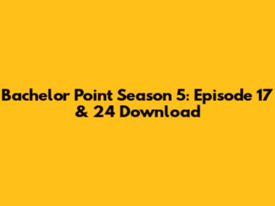 Bachelor Point Season 5: Episode 17 & 24 Download