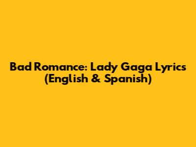 Bad Romance: Lady Gaga Lyrics (English & Spanish)