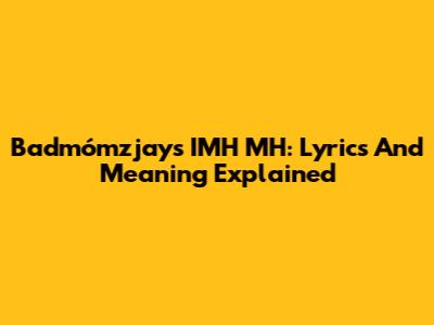 Badmómzjay's IMH MH: Lyrics And Meaning Explained