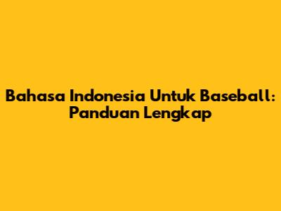 Bahasa Indonesia Untuk Baseball: Panduan Lengkap