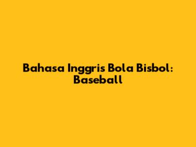 Bahasa Inggris Bola Bisbol: Baseball
