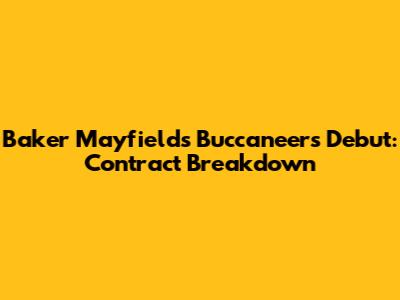 Baker Mayfield's Buccaneers Debut: Contract Breakdown