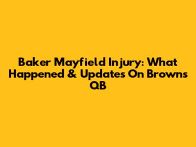 Baker Mayfield Injury: What Happened & Updates On Browns QB