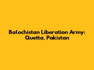 Balochistan Liberation Army: Quetta, Pakistan