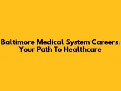 Baltimore Medical System Careers: Your Path To Healthcare
