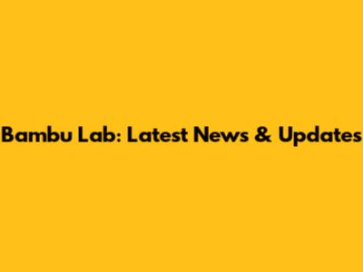 Bambu Lab: Latest News & Updates