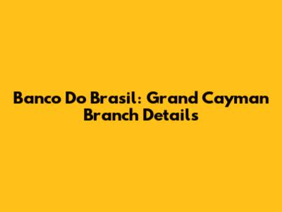 Banco Do Brasil: Grand Cayman Branch Details