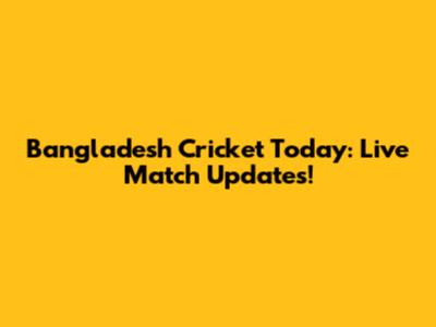 Bangladesh Cricket Today: Live Match Updates!