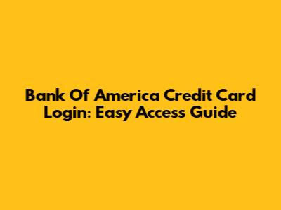 Bank Of America Credit Card Login: Easy Access Guide