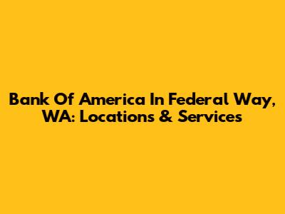 Bank Of America In Federal Way, WA: Locations & Services