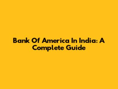 Bank Of America In India: A Complete Guide