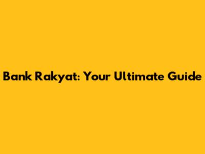 Bank Rakyat: Your Ultimate Guide