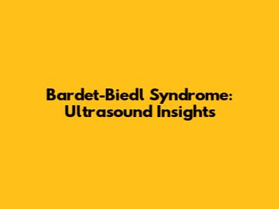 Bardet-Biedl Syndrome: Ultrasound Insights