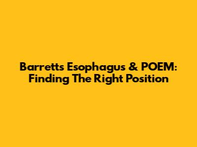 Barrett's Esophagus & POEM: Finding The Right Position