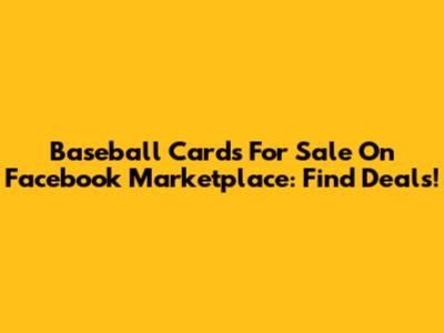 Baseball Cards For Sale On Facebook Marketplace: Find Deals!