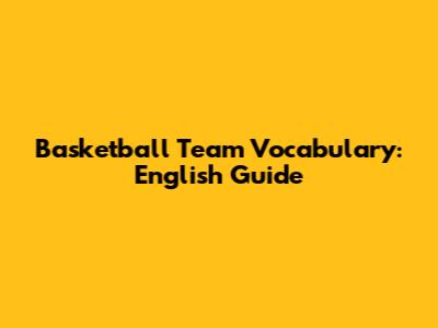 Basketball Team Vocabulary: English Guide