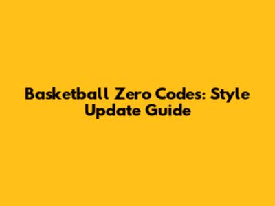 Basketball Zero Codes: Style Update Guide