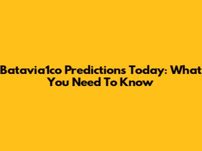 Batavia1co Predictions Today: What You Need To Know