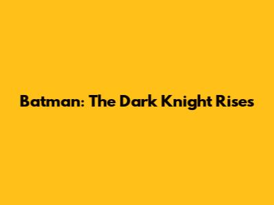 Batman: The Dark Knight Rises