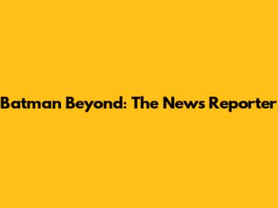 Batman Beyond: The News Reporter