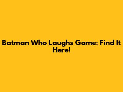 Batman Who Laughs Game: Find It Here!