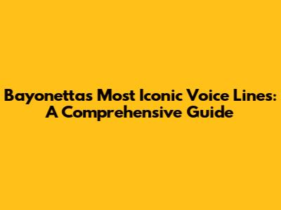 Bayonetta's Most Iconic Voice Lines: A Comprehensive Guide