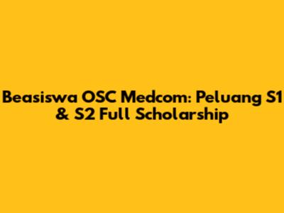 Beasiswa OSC Medcom: Peluang S1 & S2 Full Scholarship