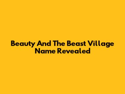 Beauty And The Beast Village Name Revealed