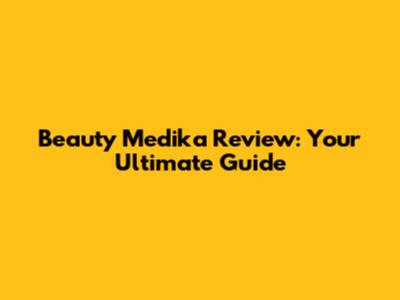 Beauty Medika Review: Your Ultimate Guide