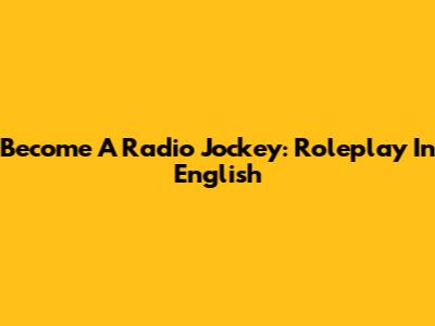 Become A Radio Jockey: Roleplay In English
