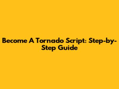Become A Tornado Script: Step-by-Step Guide