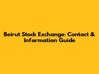 Beirut Stock Exchange: Contact & Information Guide