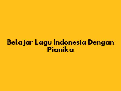 Belajar Lagu Indonesia Dengan Pianika