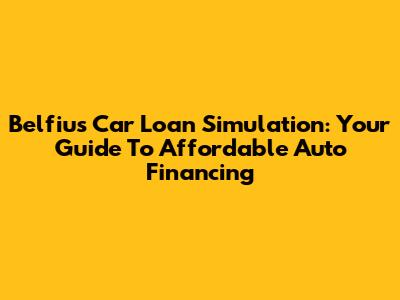 Belfius Car Loan Simulation: Your Guide To Affordable Auto Financing